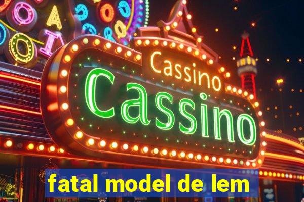 fatal model de lem